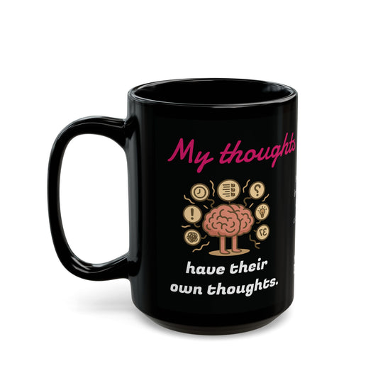 "My thoughts have their own thoughts” Black Ceramic Mug (11oz & 15oz)