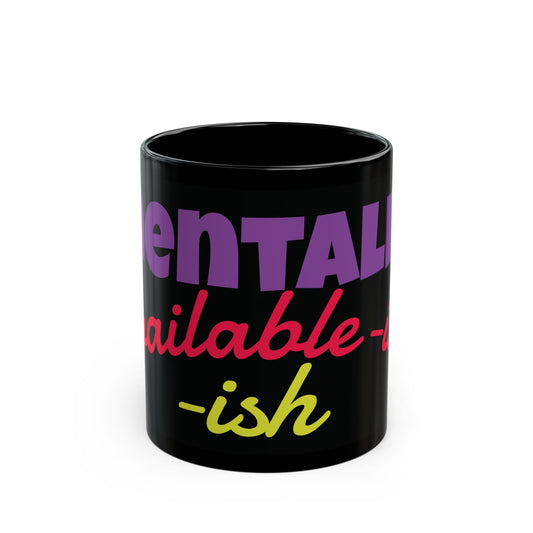 “Mentally Available-ish” Black Ceramic Mug (11oz & 15oz)