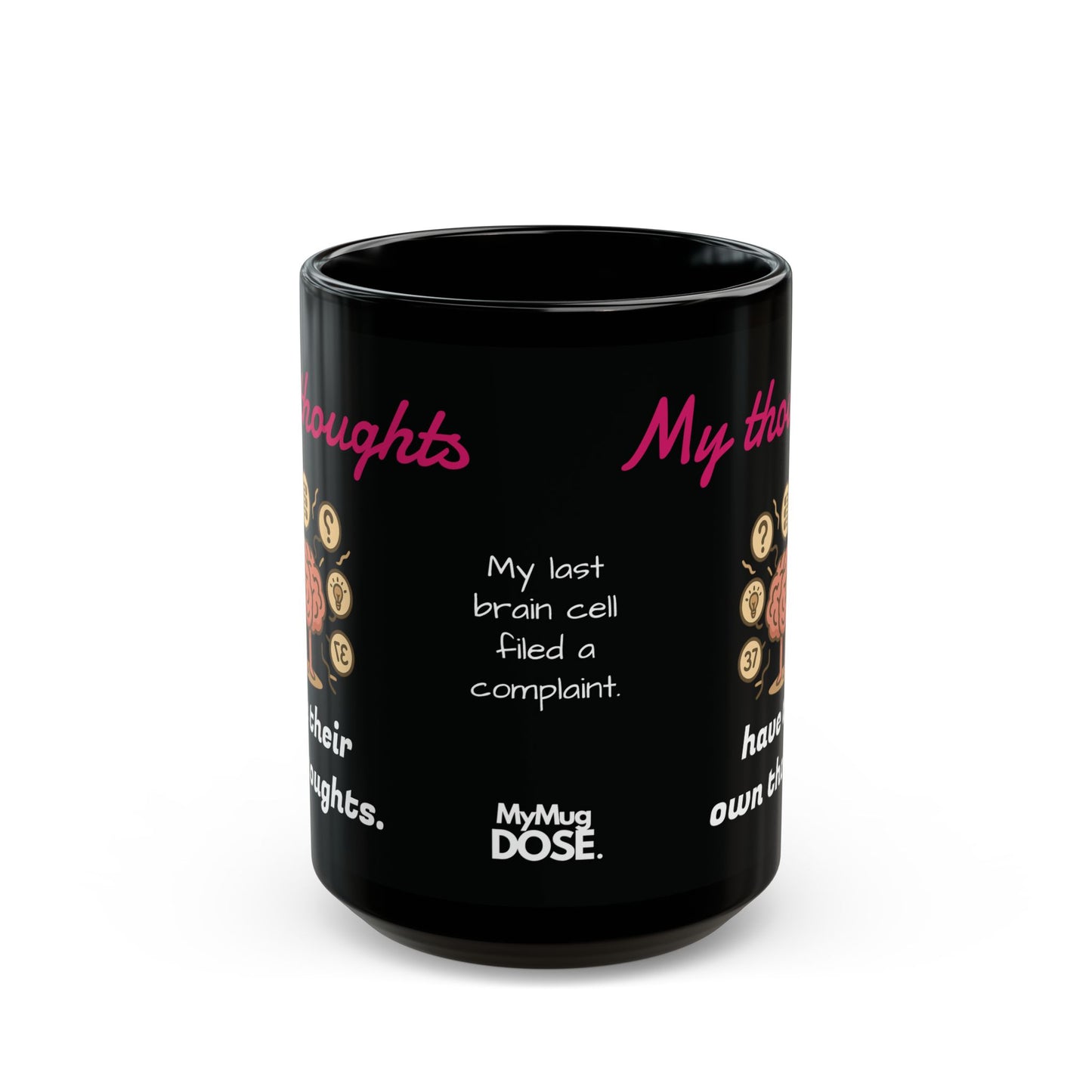 "My thoughts have their own thoughts” Black Ceramic Mug (11oz & 15oz)