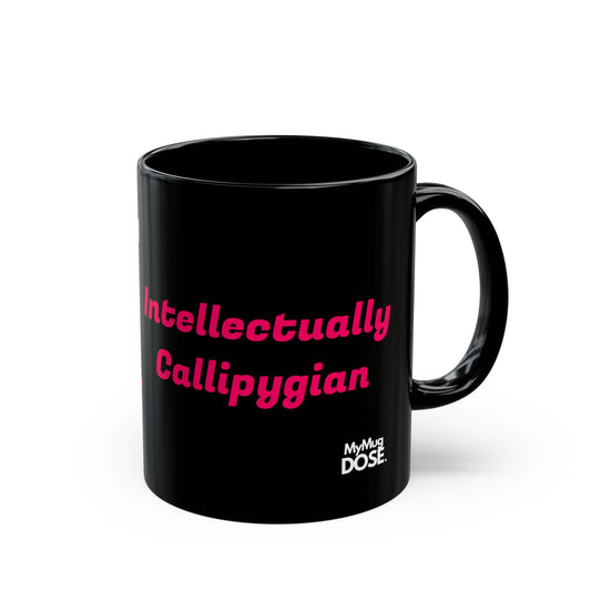 Intellectually Callipygian Black Ceramic Mug — ( 11oz/15oz )