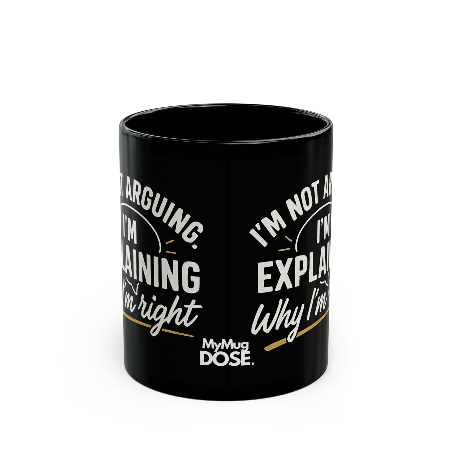 “I’m Not Arguing, I’m Explaining Why I’m Right” Black Ceramic Mug - (11oz/15oz)