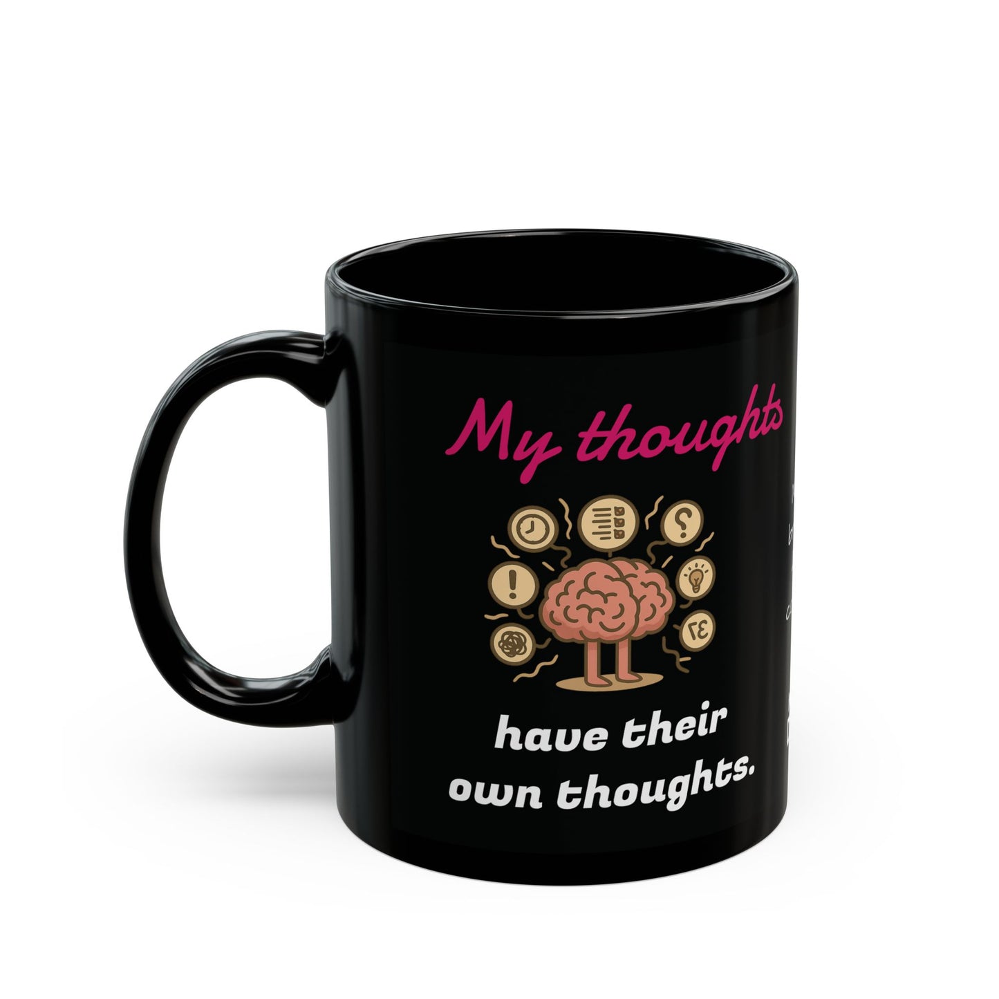 "My thoughts have their own thoughts” Black Ceramic Mug (11oz & 15oz)