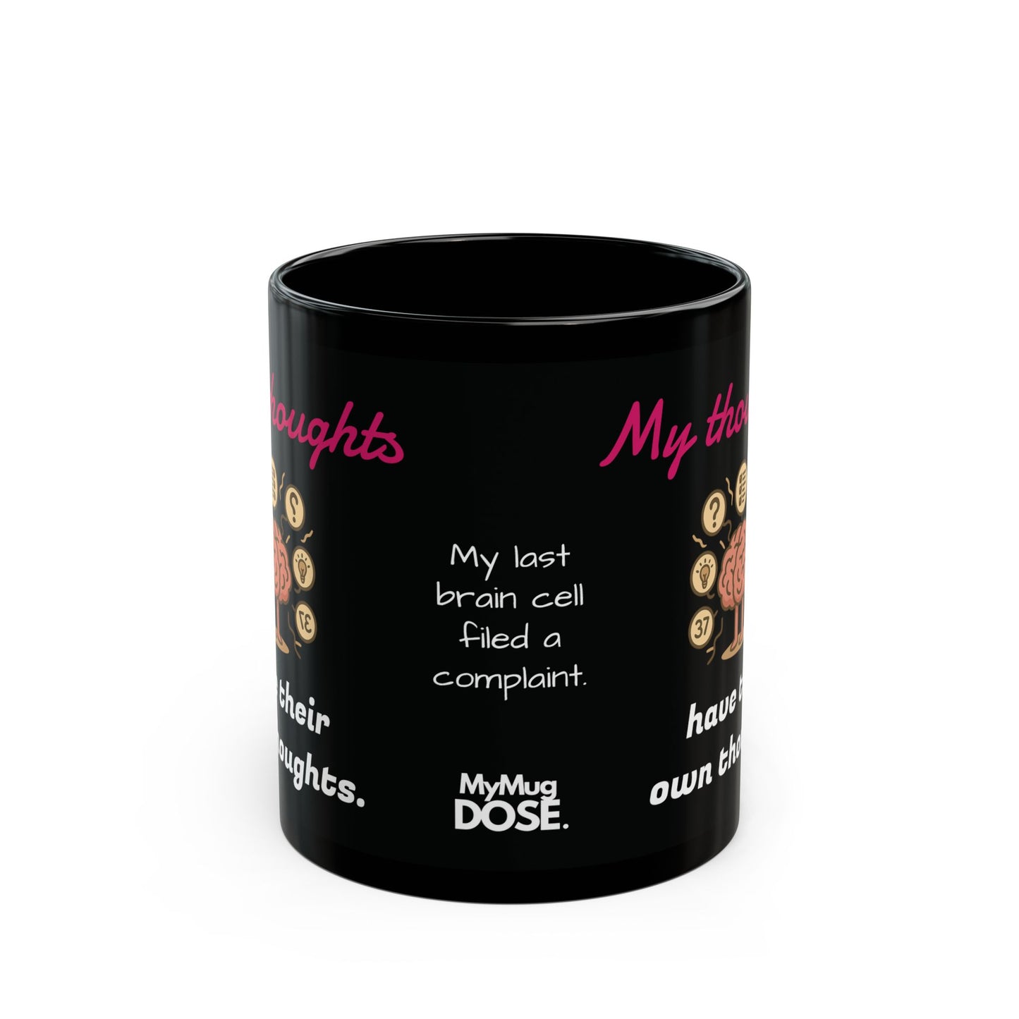 "My thoughts have their own thoughts” Black Ceramic Mug (11oz & 15oz)